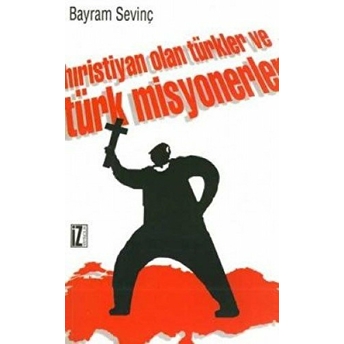 Hıristiyan Olan Türkler Ve Türk Misyonerler Bayram Sevinç