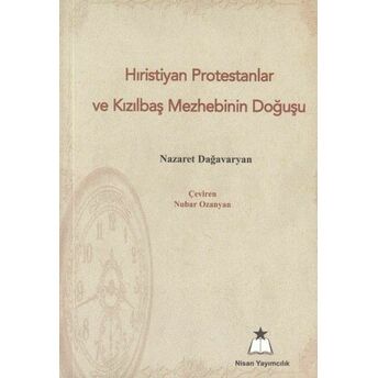 Hıristiyan Protestanlar Ve Kızılbaş Mezhebinin Doğuşu Nazaret Dğavaryan