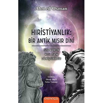 Hıristiyanlık: Bir Antik Mısır Dini - Tutankamon Nasıl Isa'ya Dönüştürüldü? Ahmed Osman