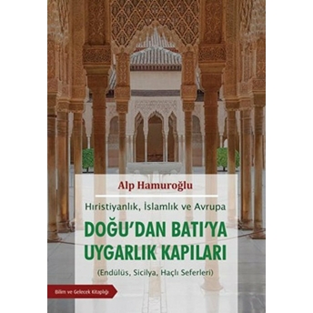 Hırıstiyanlık Islamlık Ve Avrupa - Doğudan Batıya Uygarlık Kapıları Alp Hamuroğlu