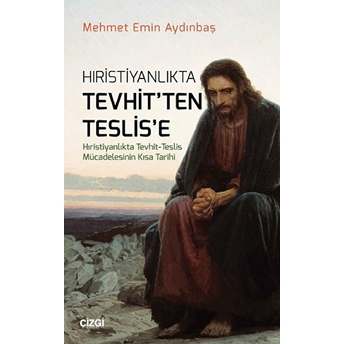 Hıristiyanlıkta Tevhit'ten Teslis'e Mehmet Emin Aydınbaş