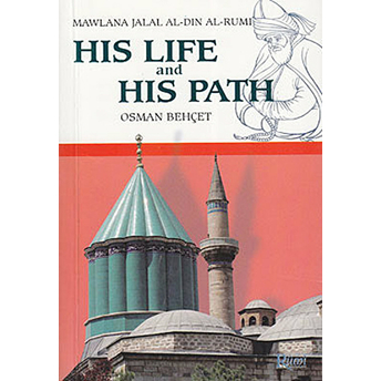 His Life And His Path - Mawlana Jalal Al-Din Al-Rumi