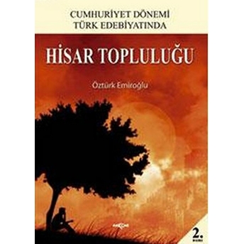 Hisar Topluluğu / Cumhuriyet Dönemi Türk Edebiyatında Öztürk Emiroğlu