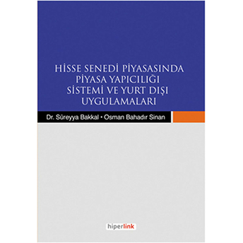 Hisse Senedi Piyasasında Piyasa Yapıcılığı Sistemi Ve Yurt Dışı Uygulamaları Osman Bahadır Sinan