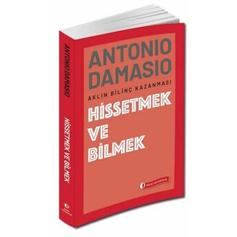 Hissetmek Ve Bilmek Antonio Damasio