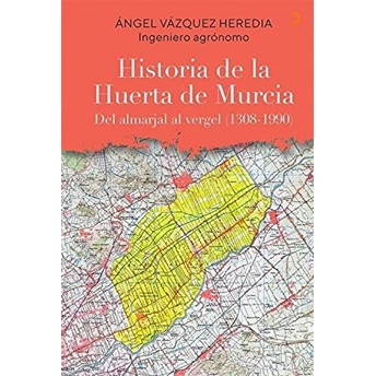 Historia De La Huerta De Murcia - Angel Vazquez Heredia