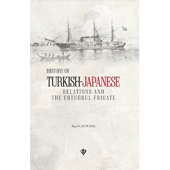 History Of Turkish Japanese Relations And The Ertuğrul Frigate Ingilizce Ahmet Uzunoğlu