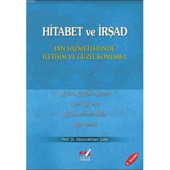 Hitabet Ve Irşad; Din Hizmetlerinde Iletişim Ve Güzel Konuşmadin Hizmetlerinde Iletişim Ve Güzel Konuşma Abdurrahman Çetin (Ilahiyatçı)