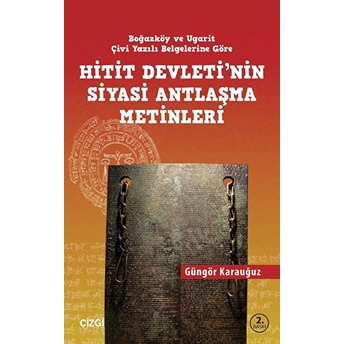 Hitit Devletinin Siyasi Antlaşma Metinleri Boğazköy Ve Ugarit Çivi Yazılı Belgelerine Göre Güngör Karauğuz