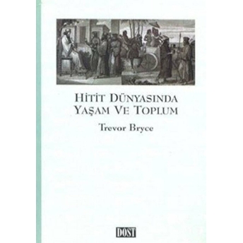 Hitit Dünyasında Yaşam Ve Toplum Trevor Bryce