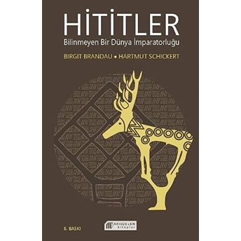 Hititler Bilinmeyen Bir Dünya Imparatorluğu Hartmut Schickert