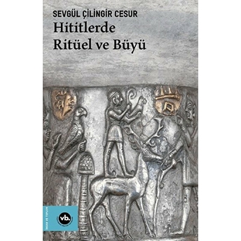 Hititlerde Ritüel Ve Büyü Sevgül Çilingir Cesur