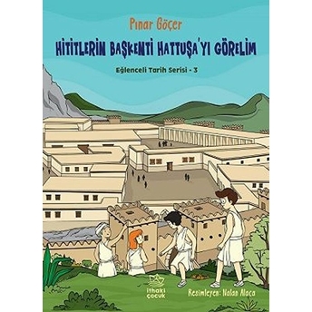 Hititlerin Başkenti Hattuşa'yı Görelim - Eğlenceli Tarih Serisi 3 Pınar Göçer