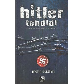 Hitler Tehdidi - Türk-Alman Ilişkilerinde Bir Kriz Dönemi Mehmet Şahin