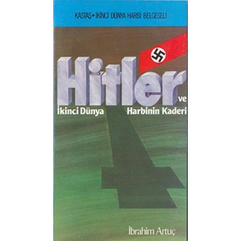 Hitler Ve Ikinci Dünya Harbinin Kaderi Ibrahim Artuç