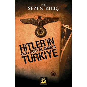 Hitler'in Gizli Dosyalarında Türkiye Sezen Kılıç