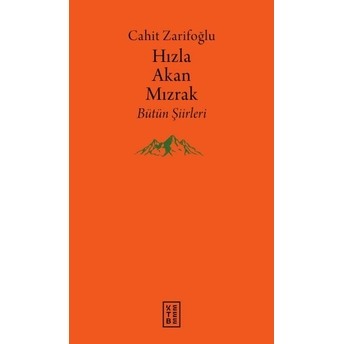 Hızla Akan Mızrak - Bütün Şiirleri Cahit Zarifoğlu