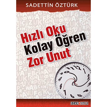 Hızlı Oku Kolay Öğren Zor Unut - Sadettin Öztürk