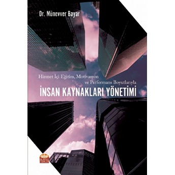 Hizmet Içi Eğitim, Motivasyon Ve Performans Boyutlarıyla Insan Kaynakları Yönetimi