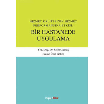 Hizmet Kalitesinin Hizmet Performansına Etkisi: Bir Hastanede Uygulama Sefer Gümüş