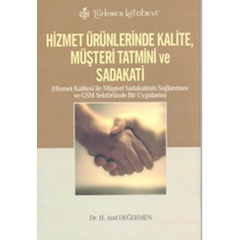 Hizmet Ürünlerinde Kalite, Müşteri Tatmini Ve Sadakati H. Anıl Değermen