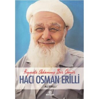 Hizmete Adanmış Bir Ömür Hacı Osman Erilli Ali Erilli