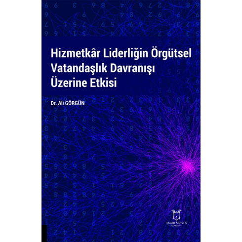 Hizmetkâr Liderliğin Örgütsel Vatandaşlık Davranışı Üzerine Etkisi Ali Görgün