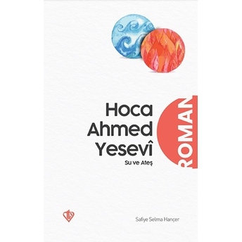 Hoca Ahmed Yesevi Su Ve Ateş Safiye Selma Hançer