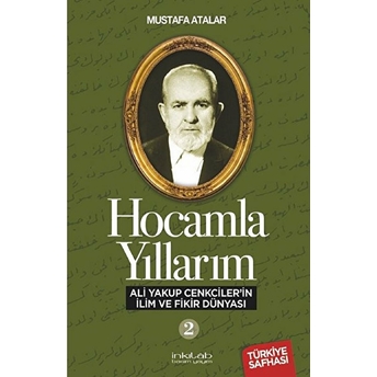 Hocamla Yıllarım 2 - Ali Yakup Cenkciler’in Ilim Ve Fikir Dünyası Mustafa Atalar