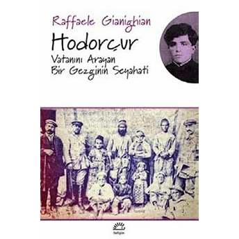 Hodorçur Vatanını Arayan Bir Gezginin Seyahati Raffaele Gianighian