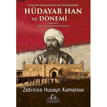 Hokand Hanlığı’nın Son Hükümdarı Hüdayar Han Ve Dönemi - Zebiniso Husayn Kamalova