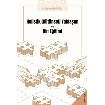 Holistik (Bütünsel ) Yaklaşım Ve Din Eğitimi Seyfullah Şahinoğlu