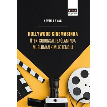 Hollywood Sinemasında Öteki Sorunsalı Bağlamında Müslüman Kimlik Temsili Nevin Arvas