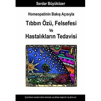 Homeopatinin Bakış Açısıyla Tıbbın Özü , Felsefesi Ve Hastalıkların Tedavisi Serdar Büyüközer