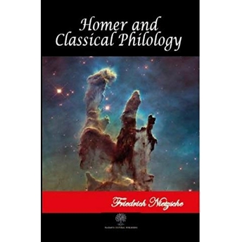 Homer And Classical Philology - Friedrich Wilhelm Nietzsche