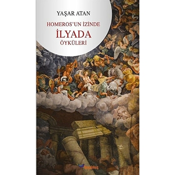 Homeros’un Izinde - Ilyada Öyküleri Yaşar Atan