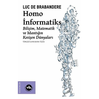 Homo Informatiks - Bilişim, Matematik Ve Mantığın Kesişen Dünyaları Luc De Brabandere