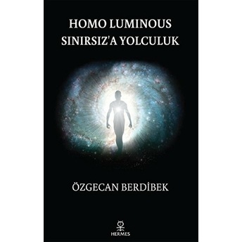 Homo Luminous - Sınırsız'a Yolculuk