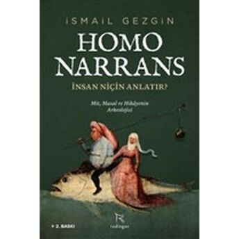 Homo Narrans: Insan Niçin Anlatır? - Mit, Masal Ve Hikayenin Arkeolojisi Ismail Gezgin