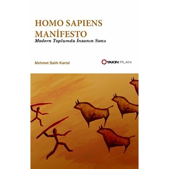 Homo Sapiens Manifesto - Modern Toplumda Insanın Sonu Mehmet Salih Kartal