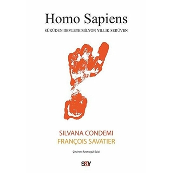 Homo Sapiens - Sürüden Devlete Milyon Yıllık Serüven Silvana Condemi, François Savatier