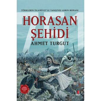 Horasan Şehidi - Türklerin Islamiyet’le Tanıştığı Asrın Romanı Ahmet Turgut