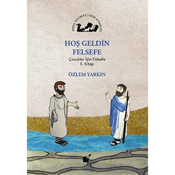 Hoş Geldin Felsefe - Çocuklar Için Felsefe 5. Kitap Özlem Yarkın