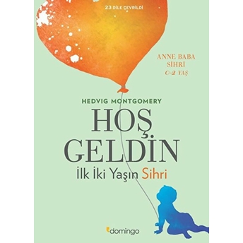 Hoş Geldin - Ilk Iki Yaşın Sihri Hedvig Montgomery