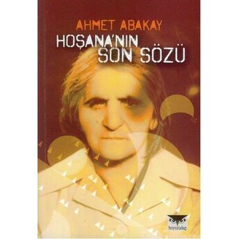 Hoşana'nın Son Sözü Ahmet Abakay