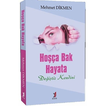 Hoşça Bak Hayata Değiştir Kendini Mehmet Dikmen