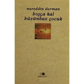 Hoşçakal Hüzünbaz Çocuk Nurettin Durman