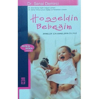 Hoşgeldin Bebeğim Anneler Için Annelerin Diliyle Esra Günay, Sema Yılmaz, Senai Demirci,Senai Demirci