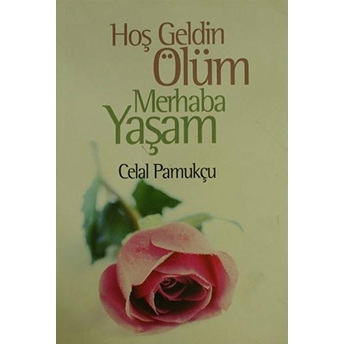 Hoşgeldin Ölüm Merhaba Yaşam Celal Pamukçu