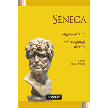 Hoşgörü Üzerine - Ruh Dinginliği Üzerine Lucius Annaeus Seneca